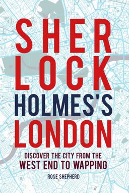 Sherlock Holmes's London Discover the City from the West End to Wapping  9781782496151 Front Cover