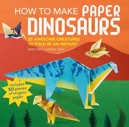 How to Make Paper Dinosaurs 25 Awesome Creatures to Fold in an Instant: Includes 50 Pieces of Origami Paper  9781782496335 Front Cover