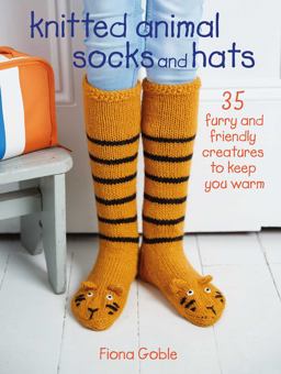 Knitted Animal Socks and Hats 35 Furry and Friendly Creatures to Keep You Warm  9781782496403 Front Cover