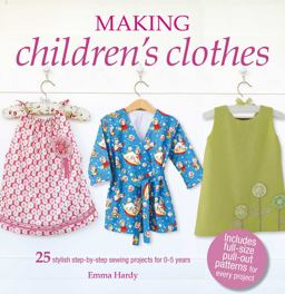 Making Children's Clothes 25 Stylish Step-By-step Sewing Projects for 0-5 Years, Including Full-size Paper Patterns  9781782496441 Front Cover