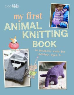 My First Animal Knitting Book 30 Fantastic Knits for Children Aged 7+  9781782497073 Front Cover
