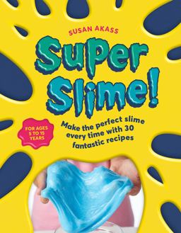 Super Slime! Make the Perfect Slime Every Time with 30 Fantastic Recipes  9781782497103 Front Cover