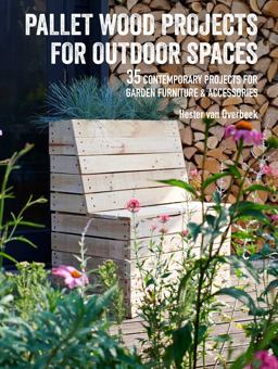 Pallet Wood Projects for Outdoor Spaces 35 Contemporary Projects for Garden Furniture and Accessories  9781782497158 Front Cover