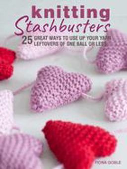 Knitting Stashbusters 25 Great Ways to Use up Your Yarn Leftovers of One Ball or Less  9781782498353 Front Cover