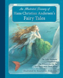 Illustrated Treasury of Hans Christian Andersen's Fairy Tales The Little Mermaid, Thumbelina, the Princess and the Pea and Many More Classic Stories  9781782501183 Front Cover