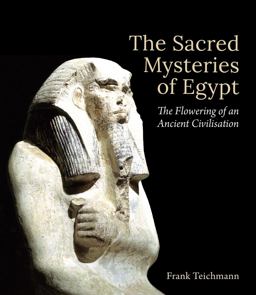 The Sacred Mysteries of Egypt: The Flowering of an Ancient Civilisation  9781782502708 Front Cover