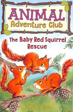 The Baby Red Squirrel Rescue (Animal Adventure Club 3)