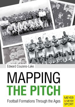 Mapping the Pitch Football Formations Through the Ages  9781782550600 Front Cover