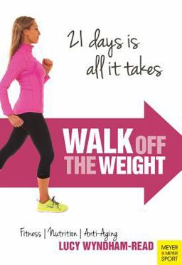 Walk Off the Weight: Fitness - Nutrition - Anti-aging - 21 Days Is All It Takes  9781782550778 Front Cover