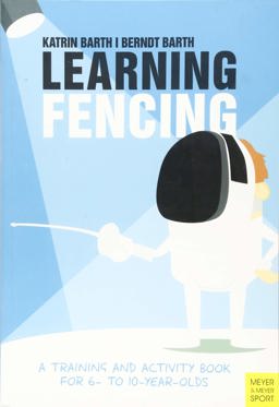Learning Fencing A Training and Activity Book for 6- To 10-Year-Olds 3rd 9781782551133 Front Cover