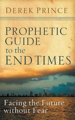 Prophetic Guide to the End Times Prophetic Guide to the End Times