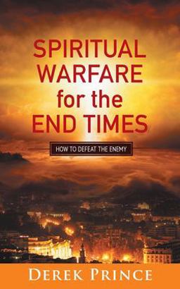 Spiritual Warfare for the End Times How to Defeat the Enemy 1st 9781782634706 Front Cover