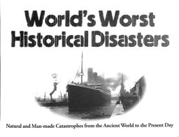 World's Worst Historical Disasters World's Worst Historical Disasters