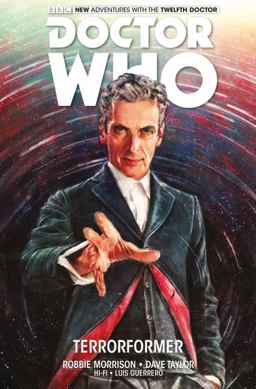 Doctor Who: the Twelfth Doctor Vol. 1: Terrorformer  9781782761778 Front Cover
