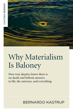 Why Materialism Is Baloney How True Skeptics Know There Is No Death and Fathom Answers to Life, the Universe, and Everything  9781782793625 Front Cover