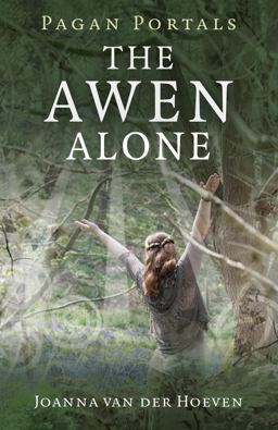Pagan Portals - the Awen Alone Walking the Path of the Solitary Druid  9781782795476 Front Cover