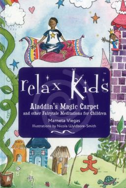Relax Kids - Aladdin's Magic Carpet Let Snow White, the Wizard of Oz and Other Fairytale Characters Show You and Your Child How to Meditate and Relax  9781782798699 Front Cover