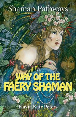 Shaman Pathways - Way of the Faery Shaman The Book of Spells, Incantations, Meditations and Faery Magic  9781782799054 Front Cover