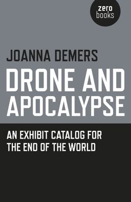 Drone and Apocalypse An Exhibit Catalog for the End of the World  9781782799948 Front Cover