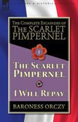 The Complete Escapades of the Scarlet Pimpernel-Volume 1