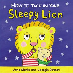 How to Tuck in Your Sleepy Lion  9781782953968 Front Cover