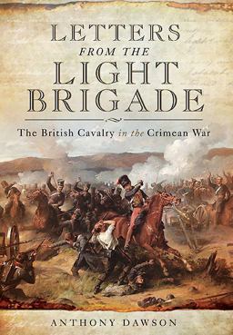 Letters from the Light Brigade The British Cavalry in the Crimean War  9781783030279 Front Cover