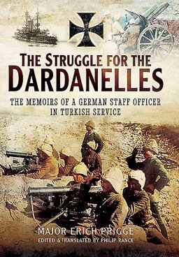 Struggle for the Dardanelles The Memoirs of a German Staff Officer in Ottoman Service  9781783030453 Front Cover