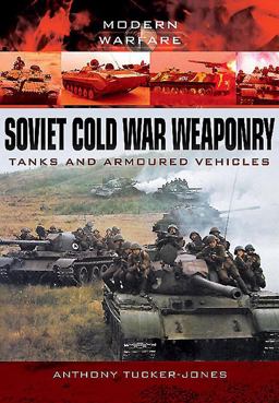 Soviet Cold War Weaponry: Tanks and Armoured Vehicles  9781783032969 Front Cover