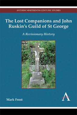 The Lost Companions and John Ruskin's Guild of St George The Lost Companions and John Ruskin's Guild of St George
