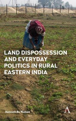 Land Dispossession and Everyday Politics in Rural Eastern India  9781783087471 Front Cover