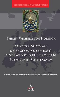 Austria Supreme (if It So Wishes) (1684): 'a Strategy for European Economic Supremacy' Austria Supreme (if It So Wishes) (1684): 'a Strategy for European Economic Supremacy'