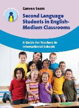 Second Language Students in English-Medium Classrooms A Guide for Teachers in International Schools  9781783093274 Front Cover