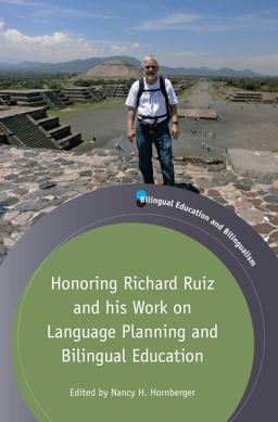 Honoring Richard Ruiz and His Work on Language Planning and Bilingual Education Honoring Richard Ruiz and His Work on Language Planning and Bilingual Education