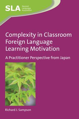Complexity in Classroom Foreign Language Learning Motivation A Practitioner Perspective from Japan  9781783098279 Front Cover