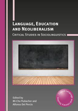 Language, Education and Neoliberalism Critical Studies in Sociolinguistics  9781783098675 Front Cover