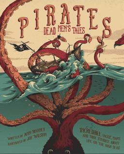 Pirates: Dead Men's Tales Incredible Facts, Maps and True Stories about Life on the High Seas  9781783122325 Front Cover