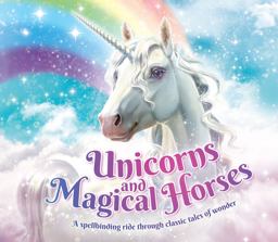 Unicorns and Magical Horses Unicorns and Magical Horses