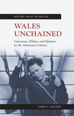 Wales Unchained Literature, Politics and Identity in the American Century  9781783162116 Front Cover