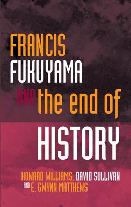 Francis Fukuyama and the End of History: And the End of History  9781783168767 Front Cover
