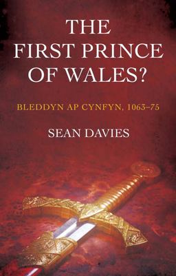 First Prince of Wales? Bleddyn Ap Cynfyn, 1063-75  9781783169368 Front Cover