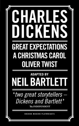 Charles Dickens: Adapted by Neil Bartlett A Christmas Carol; Oliver Twist; Great Expectations  9781783190799 Front Cover