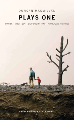 Duncan Macmillan: Plays One Monster; Lungs; 2071; Every Brilliant Thing; People, Places and Things  9781783193370 Front Cover