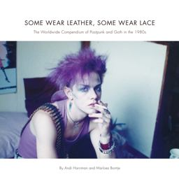 Some Wear Leather, Some Wear Lace The Worldwide Compendium of Postpunk and Goth in The 1980s  9781783203529 Front Cover