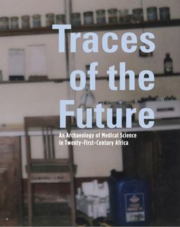 Traces of the Future An Archaeology of Medical Science in Africa  9781783207251 Front Cover