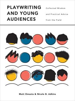 Playwriting and Young Audiences Collected Wisdom and Practical Advice from the Field  9781783207480 Front Cover
