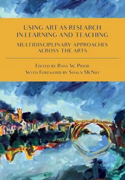 Using Art As Research in Learning and Teaching Multidisciplinary Approaches Across the Arts  9781783208920 Front Cover