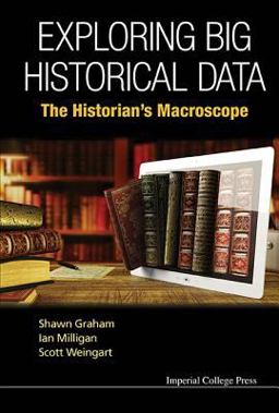 Exploring Big Historical Data The Historian's Macroscope  9781783266371 Front Cover