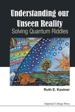 Understanding Our Unseen Reality Solving Quantum Riddles  9781783266463 Front Cover