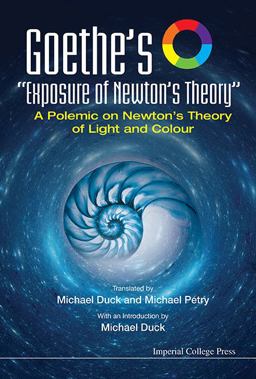 Goethe's Exposure of Newton's Theory a Polemic on Newton's Theory of Light and Colour
