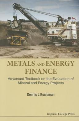 Metal and Energy Finance Advanced Textbook on the Evaluation of Mineral and Energy Projects  9781783268511 Front Cover